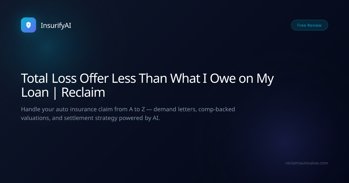 Total Loss Offer Less Than What I Owe on My Loan | Reclaim